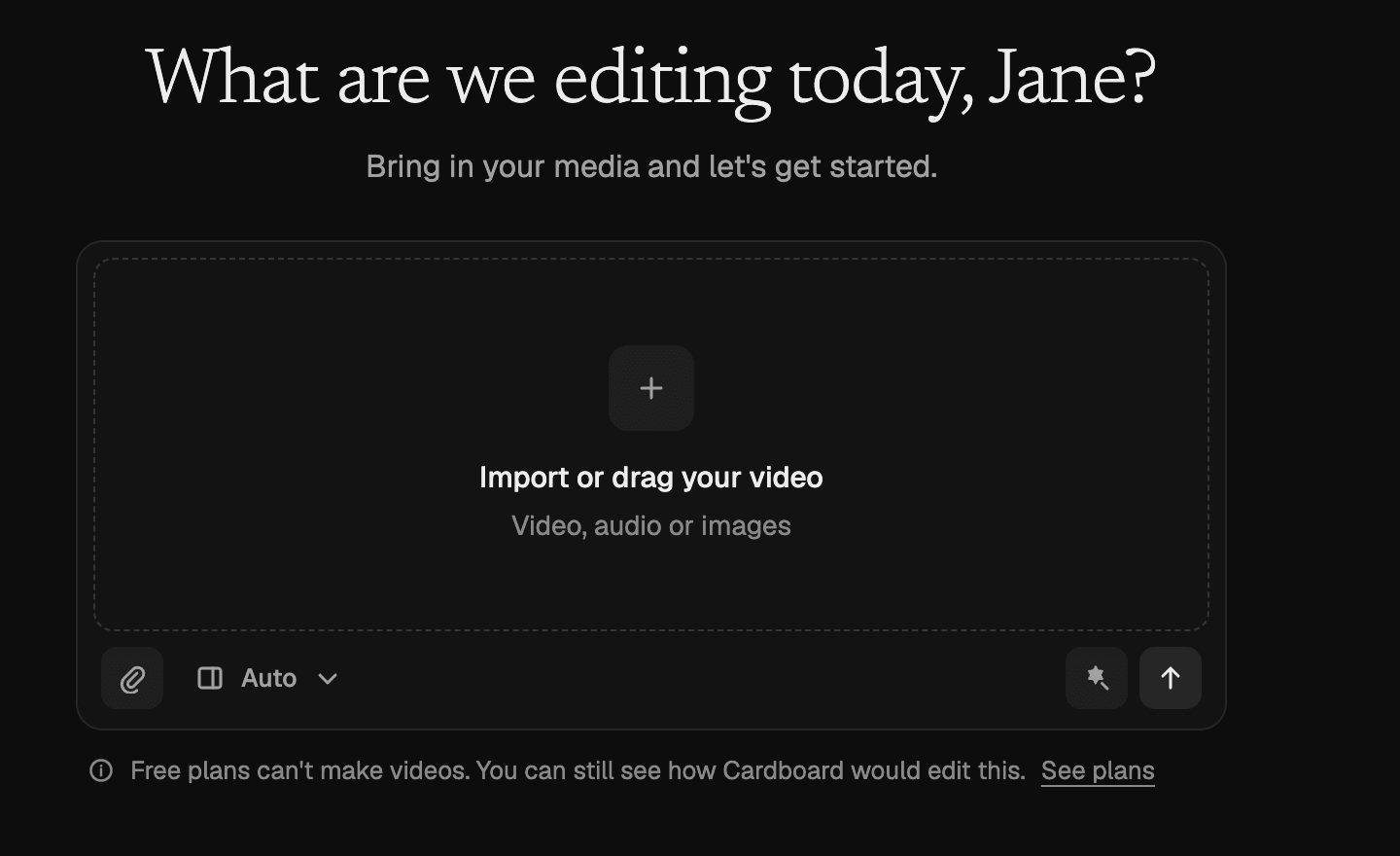The rebuilt composer. The heading "What are we editing today, Jane?" over an empty import box with an Auto menu and a send arrow. Directly beneath the box, beside an information icon, the line "Free plans can’t make videos. You can still see how Cardboard would edit this." and a "See plans" link.